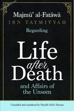 Majmu al Fatawa Ibn Taymiyyah regarding Life after death and Affairs of the Unseen
