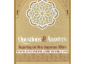 Questions & Answers Regarding The Most Important Affairs